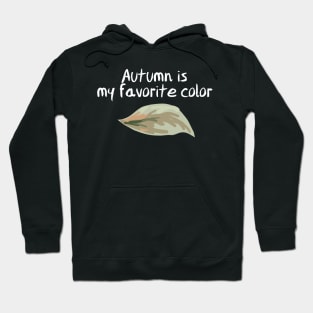 Autumn is my favorite color Shirt Hoodie